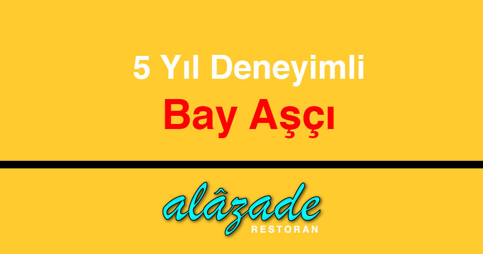 5 Yıl Deneyimli Bay Aşçı Aranıyor